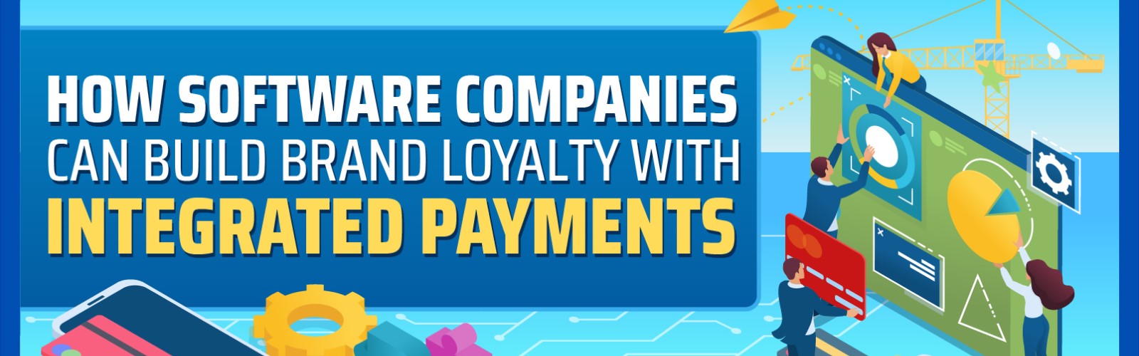 How Software Companies Can Build Brand Loyalty With Integrated Payments-Infographic-Banner
