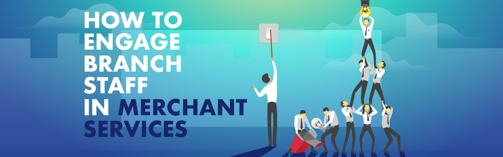 Infographic - How to Engage Branch Staff in Merchant Services - Banner