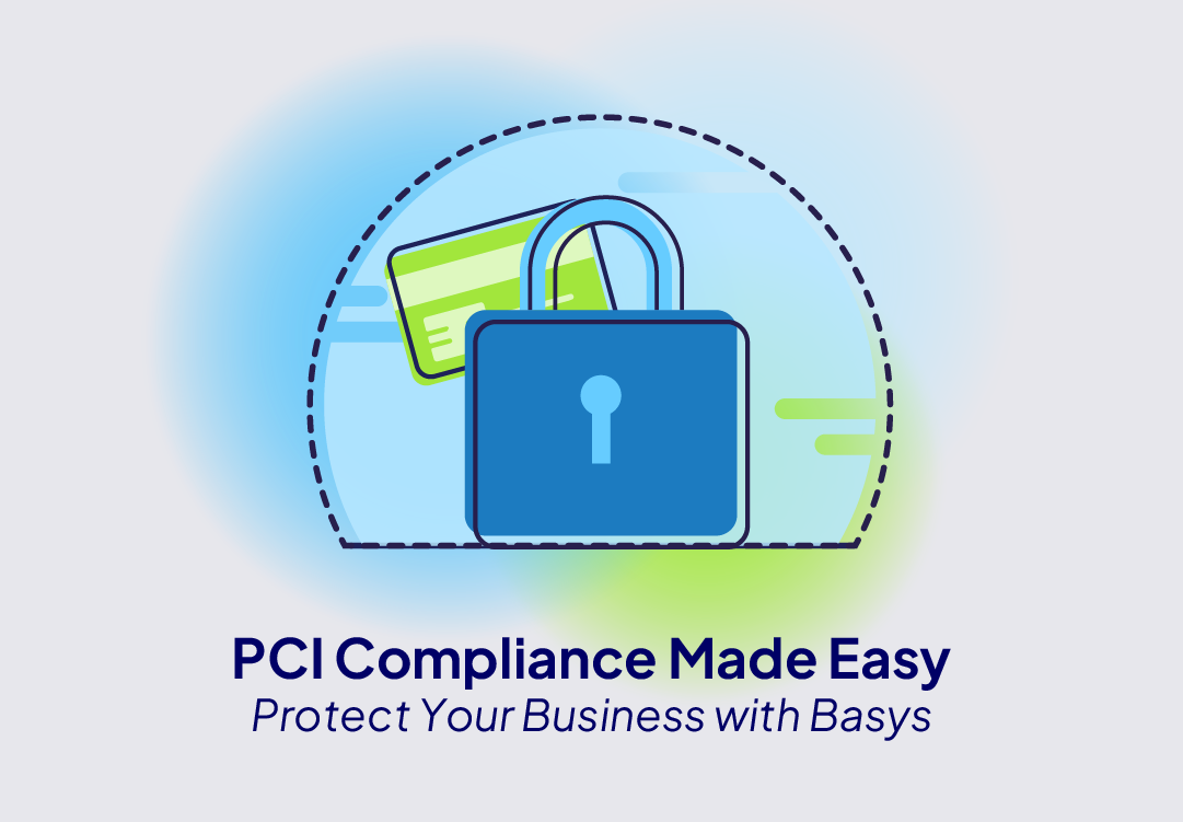 PCI Compliance Made Easy: Protect Your Business with Basys